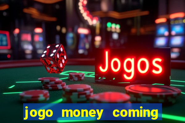 jogo money coming paga mesmo